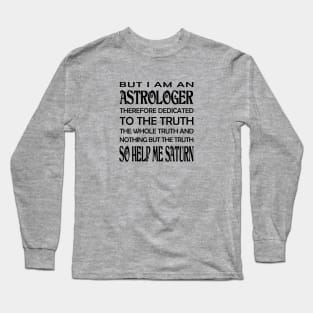 I am an Astrologer - So Help Me Saturn Long Sleeve T-Shirt